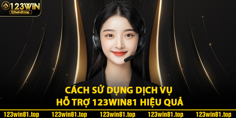 Cách Sử Dụng Dịch Vụ Hỗ Trợ 123Win81 Hiệu Quả