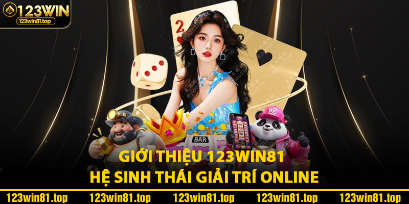 Giới Thiệu 123Win81 Hệ Sinh Thái Giải Trí Online